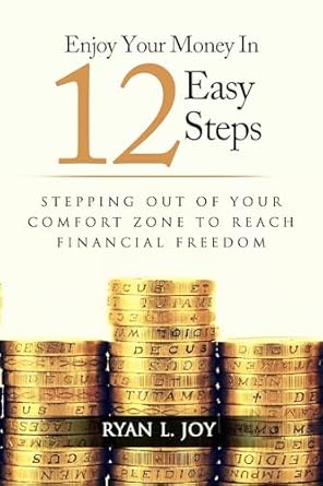 Unlock Financial Freedom: A Comprehensive Review of ENJOY YOUR MONEY IN 12 EASY STEPS – Stepping Out of Your Comfort Zone to Reach Financial Freedom