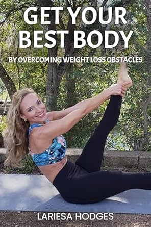 Transformative Insights in ‘Get Your Best Body’: Overcoming Weight Loss Obstacles for Lasting Success