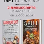 Unlock the Secrets to Health: A Comprehensive Review of CARNIVORE DIET COOKBOOK: 2 MANUSCRIPTS: CARNIVORE DIET + GRILL COOKBOOK