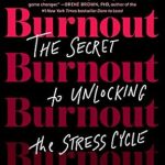 Transform Your Well-Being: A Comprehensive Review of ‘Burnout: The Secret to Unlocking the Stress Cycle’