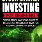 Unlock Your Financial Future: A Comprehensive Review of ‘Stock Market: Stock Market Investing For Beginners – Simple Stock Investing Guide To Become An Intelligent Investor And Make Money In Stocks (Series 1- Stock Market Books)’ Unlock Your Financial Future: A Comprehensive Review of ‘Stock Market: Stock Market Investing For Beginners – Simple Stock Investing Guide To Become An Intelligent Investor And Make Money In Stocks (Series 1- Stock Market Books)’