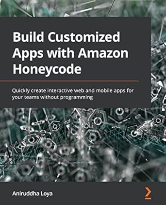 Unlock Your Team’s Potential: A Comprehensive Review of ‘Build Customized Apps with Amazon Honeycode: Quickly Create Interactive Web and Mobile Apps for Your Teams Without Programming’