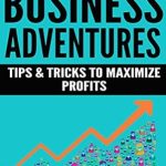 Must-Read Insights: Business Adventures: Tips and Tricks to Maximize Profits from Amazon Must-Read Insights: Business Adventures: Tips and Tricks to Maximize Profits from Amazon