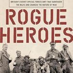 Uncover the Thrilling Legacy of Elite Warfare in ‘Rogue Heroes: The History of the SAS, Britain’s Secret Special Forces Unit That Sabotaged the Nazis and Changed the Nature of War’ Uncover the Thrilling Legacy of Elite Warfare in ‘Rogue Heroes: The History of the SAS, Britain’s Secret Special Forces Unit That Sabotaged the Nazis and Changed the Nature of War’