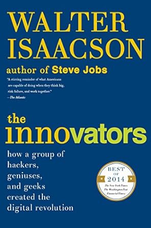 Discover the Game-Changing Insights: The Innovators: How a Group of Hackers, Geniuses, and Geeks Created the Digital Revolution
