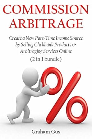 Discover the Secrets to Earning Extra Income: A Comprehensive Review of ‘COMMISSION ARBITRAGE: Create a New Part-Time Income Source by Selling Clickbank Products & Arbitraging Services Online from Amazon’