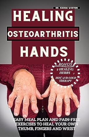 Discover the Secrets to Relief: A Comprehensive Review of ‘Healing Osteoarthritis Hands: Easy Meal Plan and Pain-Free Exercises to Heal Your Own Thumb, Fingers, and Wrist’