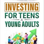 Discover How to Build Wealth Early: A Review of ‘Investing for Teens & Young Adults: 9 Steps to More Cash, Zero Debt, and Smart Investing’