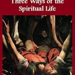 Transform Your Spiritual Journey: A Deep Dive into The Three Conversions and the Three Ways of the Spiritual Life