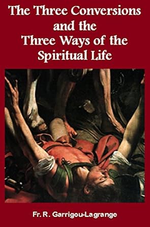 Transform Your Spiritual Journey: A Deep Dive into The Three Conversions and the Three Ways of the Spiritual Life
