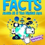 Discover the Future: A Compelling Review of the Fascinating Facts Book About AI & The Digital Age: Mind-Blowing Tech Facts About AI, Robots, Smart Homes & Digital Innovation | Science & Technology Guide