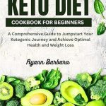 Discover the Secrets to Successful Weight Loss: A Review of the Keto Diet Cookbook For Beginners – A Comprehensive Guide to Jumpstart Your Ketogenic Journey and Achieve Optimal Health and Weight Loss