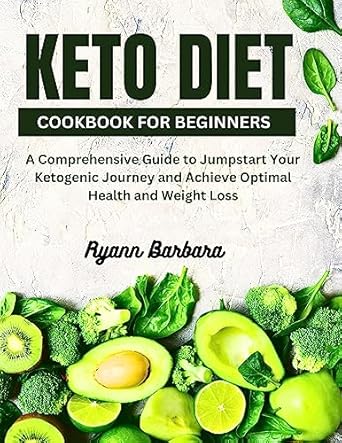 Discover the Secrets to Successful Weight Loss: A Review of the Keto Diet Cookbook For Beginners – A Comprehensive Guide to Jumpstart Your Ketogenic Journey and Achieve Optimal Health and Weight Loss