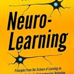 Unlock Your Learning Potential: A Comprehensive Review of Neuro-Learning: Principles from the Science of Learning on Information Synthesis, Comprehension, Retention, and Breaking Down Complex Subjects (Learning how to Learn Book 14)