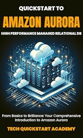 Unlocking Database Excellence: A Comprehensive Review of ‘Quickstart To Amazon Aurora: High Performance Managed Relational DB from Amazon’