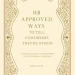 Discover Hilarious Insights in ‘HR Approved Ways To Tell Coworkers They’re Stupid’: Unique Christmas Gag Gift for Boss and Stocking Stuffers for Men (Birthday Gifts with Jokes Book)