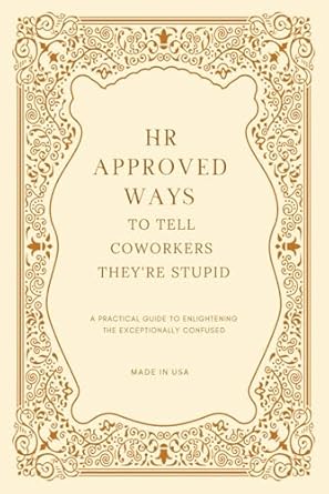 Discover Hilarious Insights in ‘HR Approved Ways To Tell Coworkers They’re Stupid’: Unique Christmas Gag Gift for Boss and Stocking Stuffers for Men (Birthday Gifts with Jokes Book)