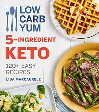 Discover Delicious Simplicity: A Comprehensive Review of Low Carb Yum 5-Ingredient Keto: 120+ Easy Recipes