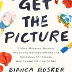 Discover the Transformative Insights in My Review of ‘Get the Picture: A Mind-Bending Journey among the Inspired Artists and Obsessive Art Fiends Who Taught Me How to See’