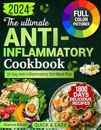 Discover the Secrets to Better Health: A Comprehensive Review of THE ULTIMATE ANTI-INFLAMMATORY COOKBOOK: 1800 Days of Delicious Anti-Inflammatory Diet Recipes & 30-Day Anti-Inflammatory Diet Meal Plan to Reduce Chronic … Diet with Color Pictures Book 1