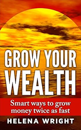 Must-Read Review: Grow Your Wealth: Smart Ways to Grow Money Twice as Fast from Amazon