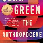 An Insightful Dive into Our Era: A Review of The Anthropocene Reviewed: Essays on a Human-Centered Planet An Insightful Dive into Our Era: A Review of The Anthropocene Reviewed: Essays on a Human-Centered Planet