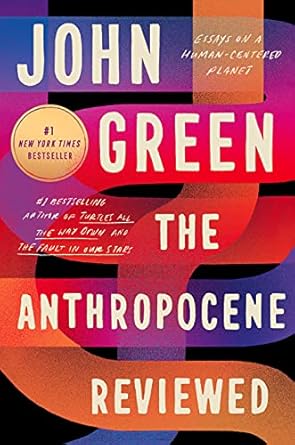 An Insightful Dive into Our Era: A Review of The Anthropocene Reviewed: Essays on a Human-Centered Planet