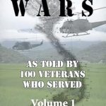 Unforgettable Insights: Our Vietnam Wars: Vol 1: As Told by 100 Veterans Who Served