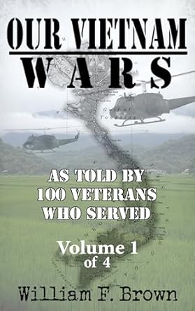 Unforgettable Insights: Our Vietnam Wars: Vol 1: As Told by 100 Veterans Who Served
