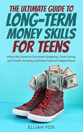 Discover the Ultimate Guide to Financial Freedom: Essential Money Skills For Teens Made Simple – How Teens Can Master Money Management and Build Wealth Stress-Free (What They Didn’t Teach You In School)
