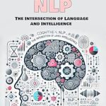 Unlocking the Secrets of Language and Thought: A Compelling Review of Cognitive NLP: The Intersection of Language and Intelligence Unlocking the Secrets of Language and Thought: A Compelling Review of Cognitive NLP: The Intersection of Language and Intelligence
