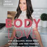 Transform Your Relationship with Food: A Comprehensive Review of ‘Body Love: Live in Balance, Weigh What You Want, and Free Yourself from Food Drama Forever (The Body Love Series)’