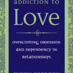 Transform Your Relationships: A Comprehensive Review of ‘Addiction to Love: Overcoming Obsession and Dependency in Relationships’ Transform Your Relationships: A Comprehensive Review of ‘Addiction to Love: Overcoming Obsession and Dependency in Relationships’
