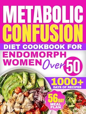 Unlock Your Best Self: A Comprehensive Review of the Metabolic Confusion Diet Cookbook for Endomorph Women Over 50: 1000+ Days of Ingenious Carb-Cycling Strategies for Powerful Weight Loss and Enhanced Metabolic Health | 56-Day Meal Plan Included