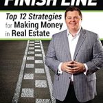 Unlock Your Real Estate Success: A Comprehensive Review of ‘Cash-Flow Finish Line: Top 12 Strategies for Making Money in Real Estate’