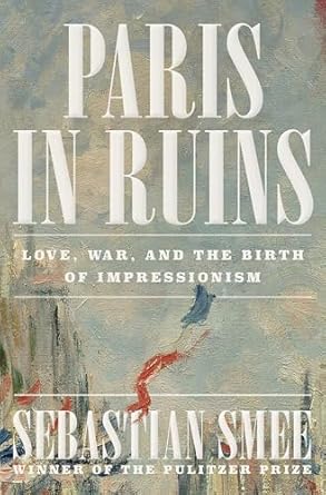 Discover the Heartfelt Journey of Art and Emotion in ‘Paris in Ruins: Love, War, and the Birth of Impressionism’ – A Must-Read Review