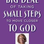 Discover How Small Steps Transform Your Faith: A Review of ‘The Big Deal of Taking Small Steps to Move Closer to God’ Discover How Small Steps Transform Your Faith: A Review of ‘The Big Deal of Taking Small Steps to Move Closer to God’