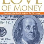 Discover the Secrets to Ethical Wealth Building in Our Review of ‘The Love of Money: How to Build Wealth and Not Be Corrupted’