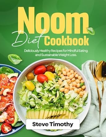 Transform Your Health Journey: A Comprehensive Review of the Noom Diet Cookbook: Deliciously Healthy Recipes for Mindful Eating and Sustainable Weight Loss