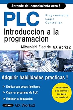 Essential Guide for New Programmers: PROGRAMACIÓN BÁSICA DE PLC PARA PRINCIPIANTES (Mitsubishi Electric GX Works2) (Programación Mitsubishi Electric Serie I nº 1) – A Must-Read for Aspiring Automation Experts!