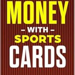 Unlock Your Profits: A Comprehensive Review of ‘Making Money With Sports Cards: The Ultimate Side Hustle’