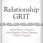 Discover the Transformative Power of Love: A Review of ‘Relationship Grit: A True Story with Lessons to Stay Together, Grow Together, and Thrive Together’ by Jon Gordon