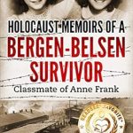 An Inspiring Journey of Resilience: Holocaust Memoirs of a Bergen-Belsen Survivor – Classmate of Anne Frank (Holocaust Survivor Memoirs World War II)