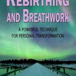 Transform Your Life: A Comprehensive Review of ‘Rebirthing and Breathwork: A Powerful Technique for Personal Transformation’ Transform Your Life: A Comprehensive Review of ‘Rebirthing and Breathwork: A Powerful Technique for Personal Transformation’