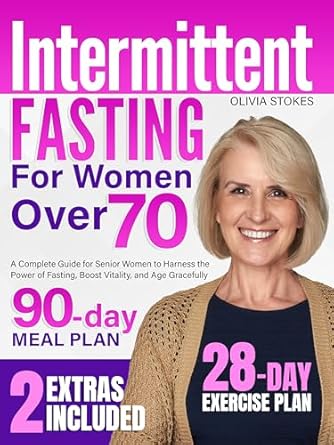 Discover the Secrets to Vibrant Aging: A Comprehensive Review of ‘Intermittent Fasting for Women Over 70: A Complete Guide for Senior Women to Harness the Power of Fasting, Boost Vitality, and Age Gracefully’