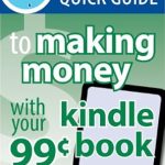 Unlock Your Earning Potential: A Comprehensive Review of Author’s Quick Guide to Making Money with Your 99-Cent Kindle Book from Amazon