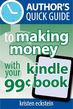 Unlock Your Earning Potential: A Comprehensive Review of Author’s Quick Guide to Making Money with Your 99-Cent Kindle Book from Amazon