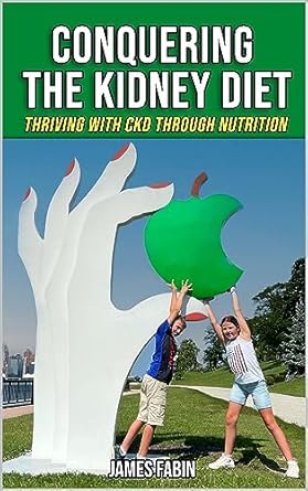 Transform Your Health: A Comprehensive Review of ‘Conquering The Kidney Diet: Thriving with CKD Through Nutrition (Stopping Kidney Disease Progression Book 2)’