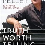 Discover Profound Insights in ‘Truth Worth Telling: A Reporter’s Search for Meaning in the Stories of Our Times’ – A Captivating Review