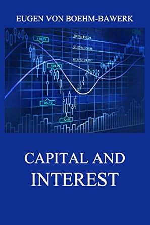 Revolutionary Insights Unveiled: Capital and Interest – A Critical History of Economic Theory